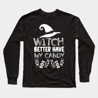 Halloween Funny Witchy Vibes Gift for Candy Lovers - Witch Better Have My Candy Long Sleeve T-Shirt